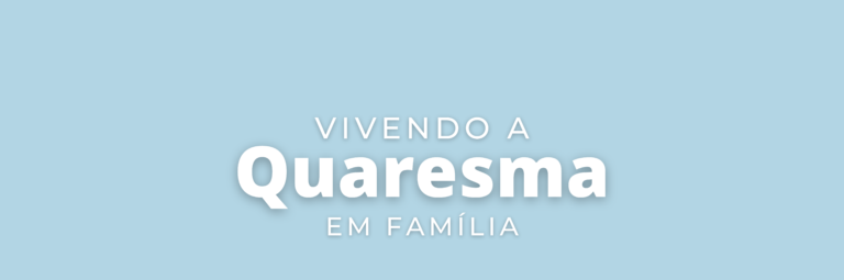 Fundo azul com texto branco "Vivendo a Quaresma em Família"